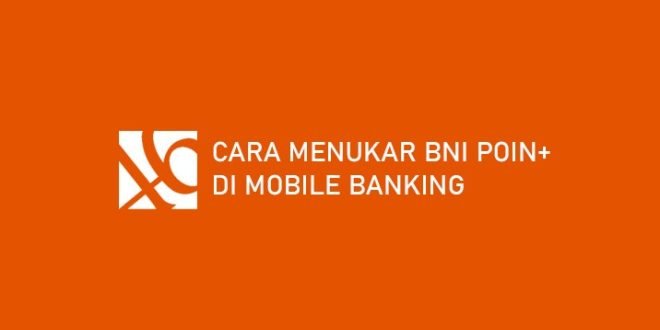 Cara Menukar Poin Bni Mobile Banking
