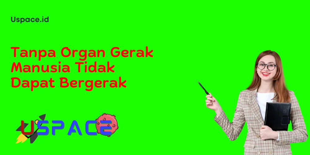 Tanpa Organ Gerak Manusia Tidak Dapat Bergerak