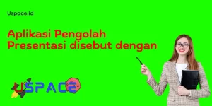 Aplikasi Pengolah Presentasi disebut dengan