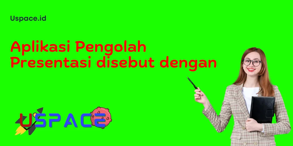 Aplikasi Pengolah Presentasi disebut dengan