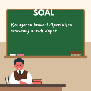 Kebugaran jasmani diperlukan seseorang untuk dapat 