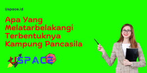 Apa Yang Melatarbelakangi Terbentuknya Kampung Pancasila