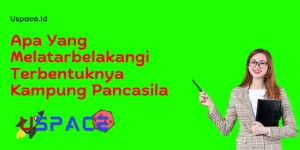 Apa Yang Melatarbelakangi Terbentuknya Kampung Pancasila 1 Apa Yang Melatarbelakangi Terbentuknya Kampung Pancasila