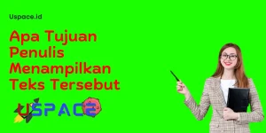 Apa Tujuan Penulis Menampilkan Teks Tersebut​