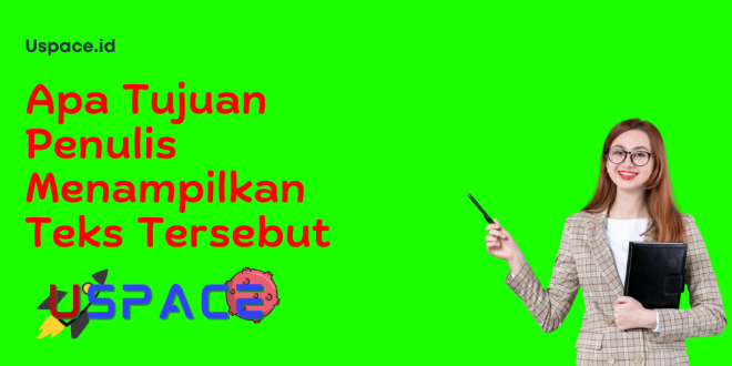 Apa Tujuan Penulis Menampilkan Teks Tersebut​