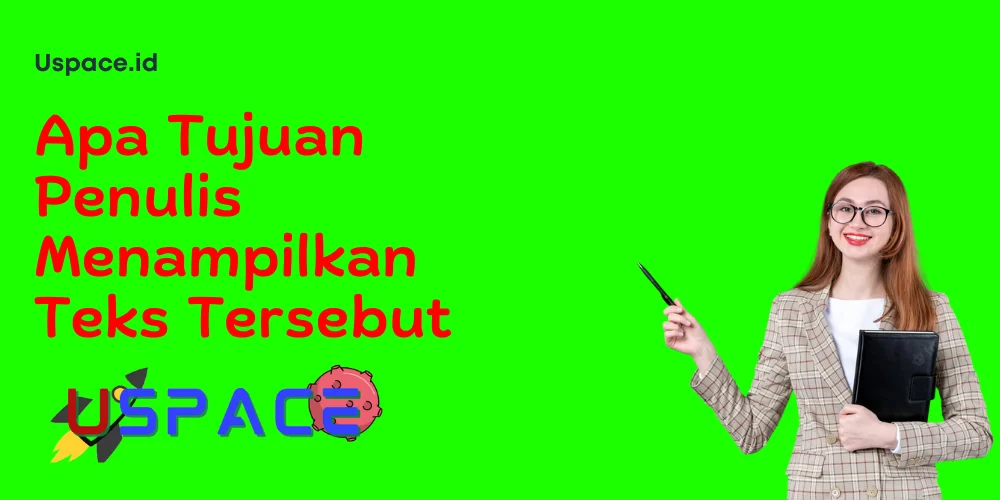 Apa Tujuan Penulis Menampilkan Teks Tersebut​