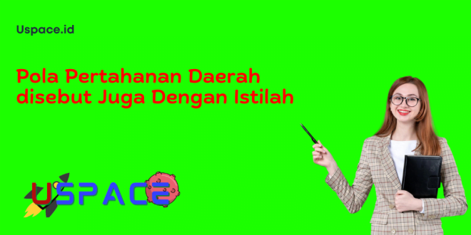 Pola Pertahanan Daerah disebut Juga Dengan Istilah