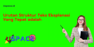 Urutan Struktur Teks Eksplanasi Yang Tepat adalah