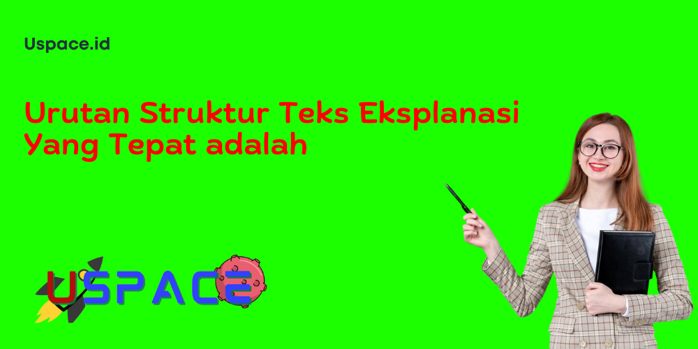 Urutan Struktur Teks Eksplanasi Yang Tepat adalah