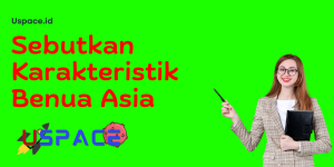 Sebutkan Karakteristik Benua Asia