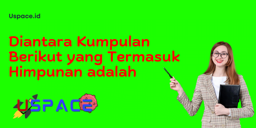 Diantara Kumpulan Berikut yang Termasuk Himpunan adalah