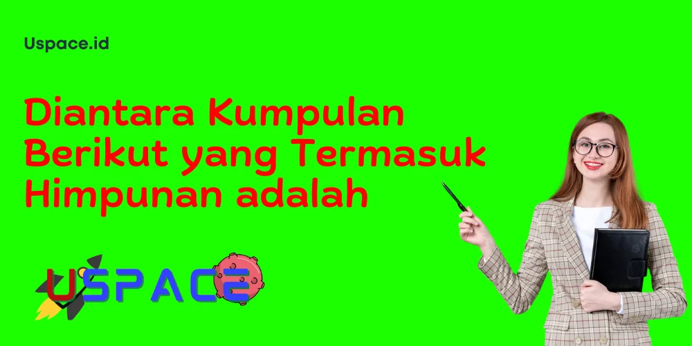Diantara Kumpulan Berikut yang Termasuk Himpunan adalah
