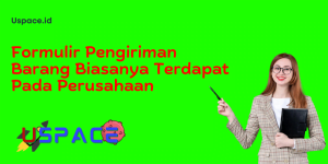 Formulir Pengiriman Barang Biasanya Terdapat Pada Perusahaan