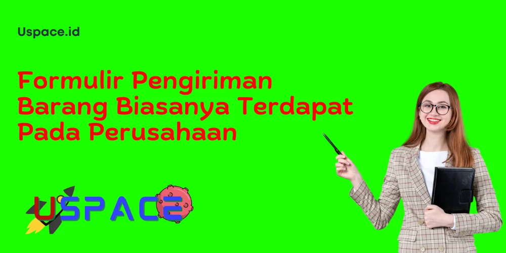 Formulir Pengiriman Barang Biasanya Terdapat Pada Perusahaan