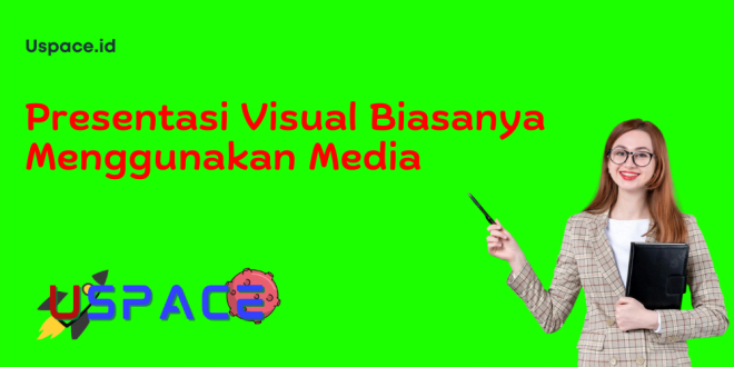 Presentasi Visual Biasanya Menggunakan Media