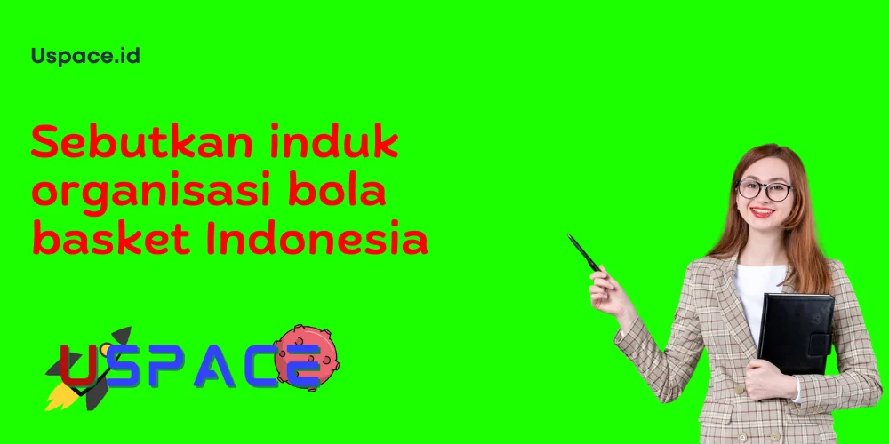 Sebutkan induk organisasi bola basket Indonesia