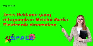 Jenis Reklame yang ditayangkan Melalui Media Elektronik dinamakan