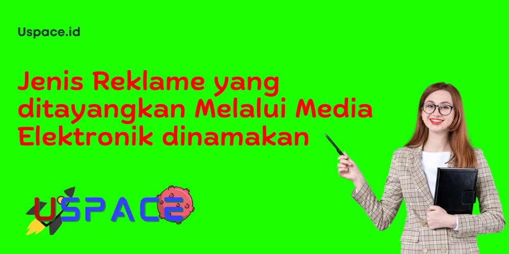 Jenis Reklame yang ditayangkan Melalui Media Elektronik dinamakan