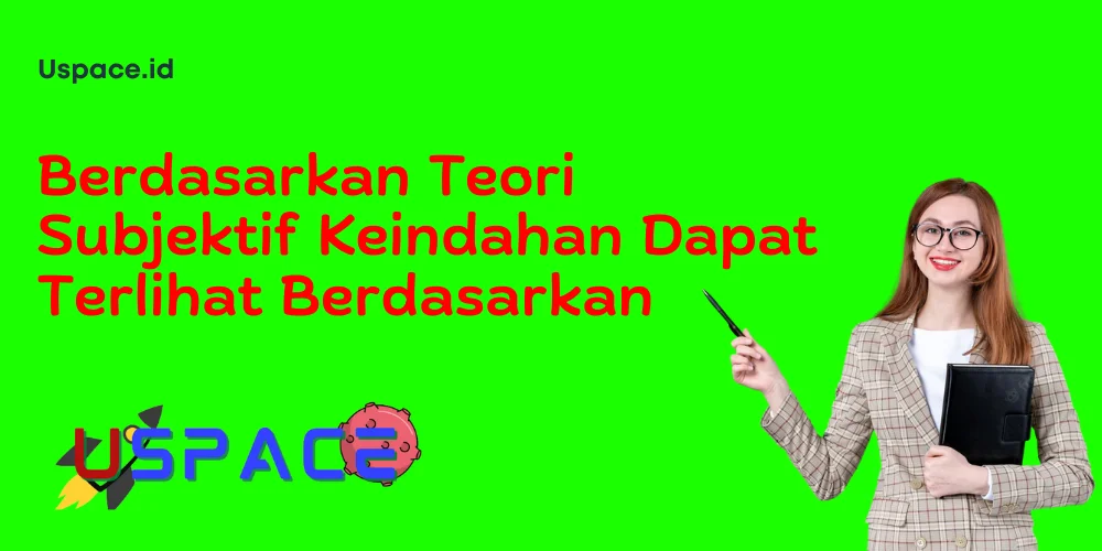 Berdasarkan Teori Subjektif Keindahan Dapat Terlihat Berdasarkan