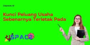 Kunci Peluang Usaha Sebenarnya Terletak Pada