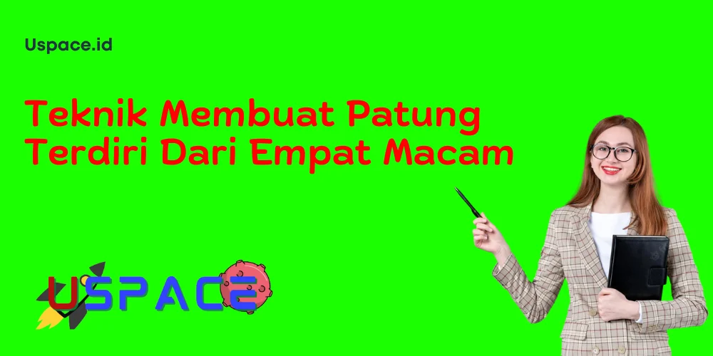 Teknik Membuat Patung Terdiri Dari Empat Macam
