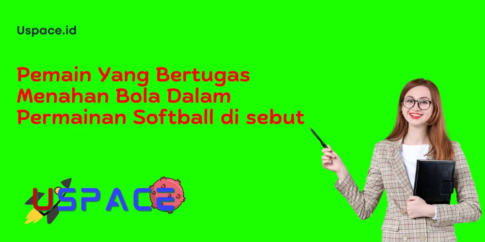 Pemain Yang Bertugas Menahan Bola Dalam Permainan Softball di sebut
