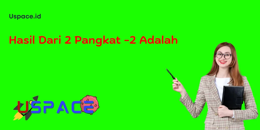 Hasil Dari 2 Pangkat -2 Adalah