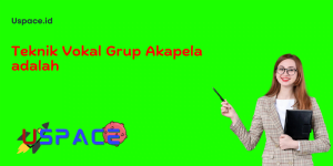 Teknik Vokal Grup Akapela adalah