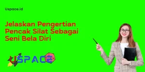 Jelaskan Pengertian Pencak Silat Sebagai Seni Bela Diri