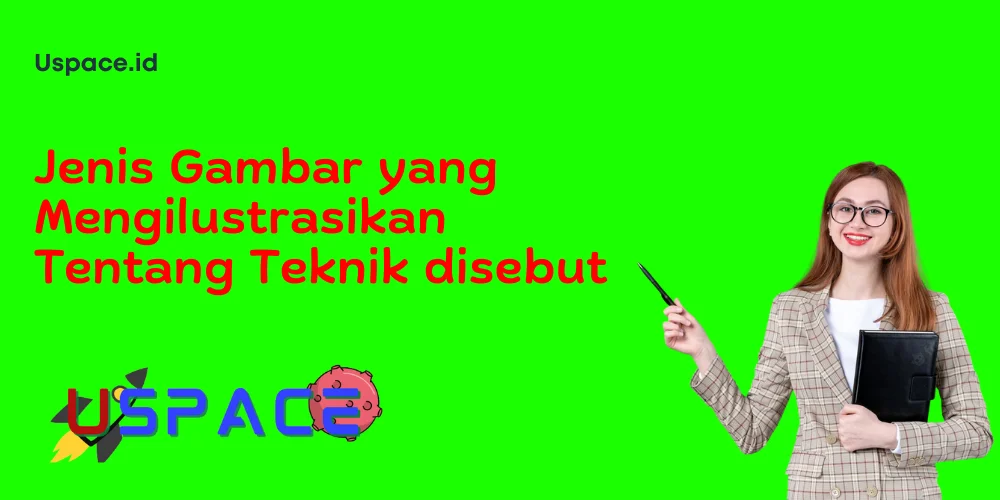 Jenis Gambar yang Mengilustrasikan Tentang Teknik disebut