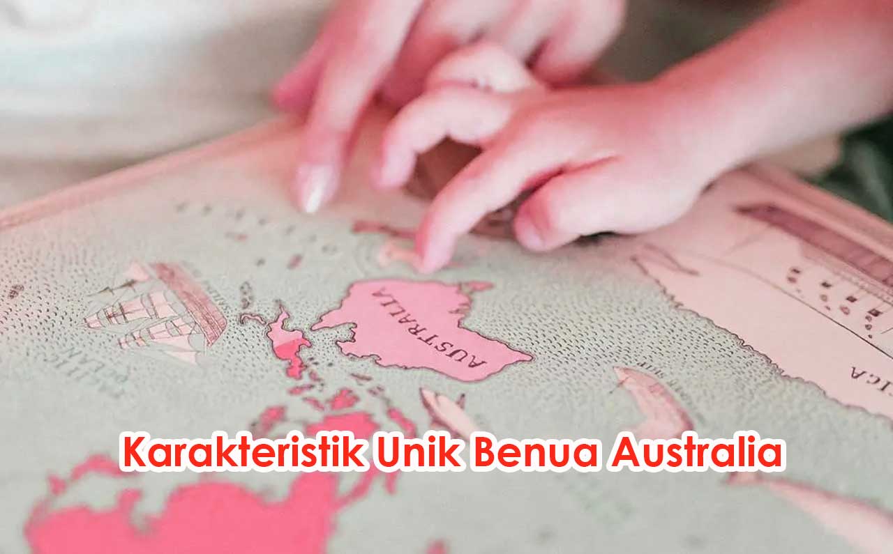 Karakteristik Unik Benua Australia