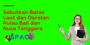 Sebutkan Batas Laut dan Daratan Pulau Bali dan Nusa Tenggara