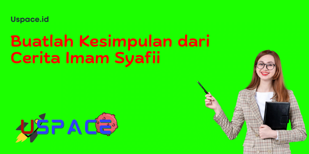 Buatlah Kesimpulan dari Cerita Imam Syafii