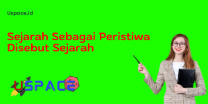 Sejarah Sebagai Peristiwa Disebut Sejarah