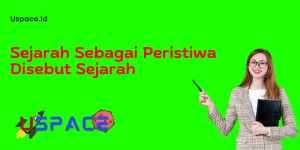 Sejarah Sebagai Peristiwa Disebut Sejarah