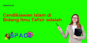Cendikiawan Islam di Bidang Ilmu Tafsir adalah
