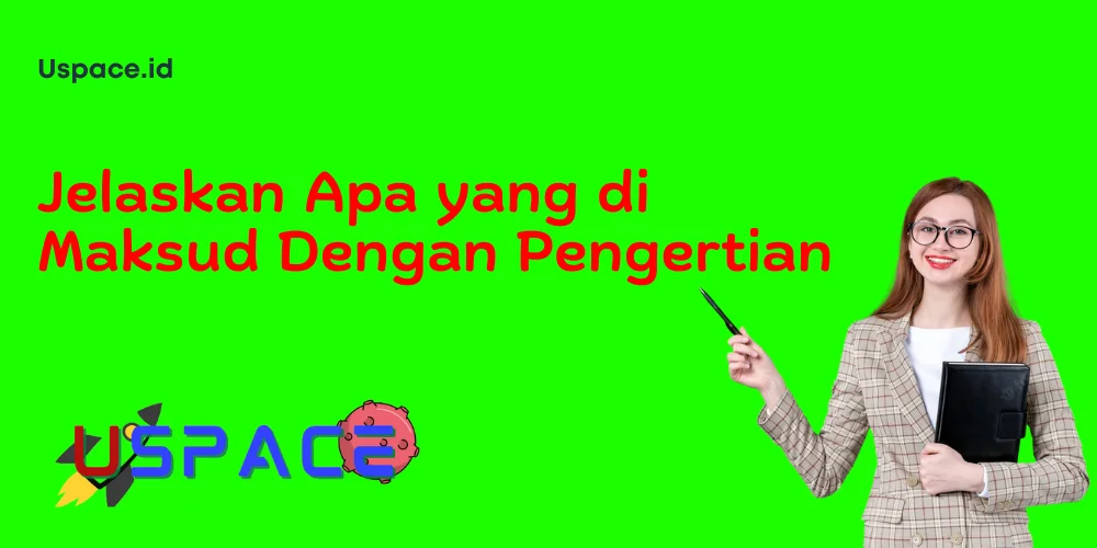 Jelaskan Apa yang di Maksud Dengan Pengertian