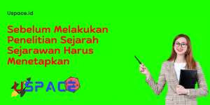 Sebelum Melakukan Penelitian Sejarah Sejarawan Harus Menetapkan