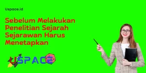Yang harus ditetapkan sebelum Sejarawan Melakukan Penelitian Sejarah 1 Sebelum Melakukan Penelitian Sejarah Sejarawan Harus Menetapkan