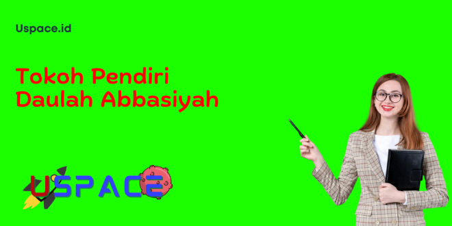 Tokoh Pendiri Daulah Abbasiyah