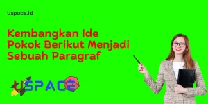 Kembangkan Ide Pokok Berikut Menjadi Sebuah Paragraf