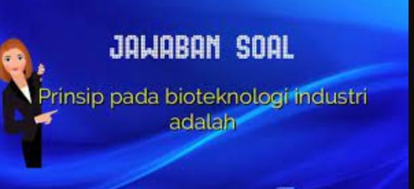 Prinsip Pada Bioteknologi Industri Adalah