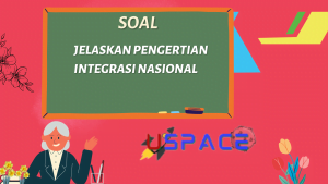 Jelaskan pengertian integrasi nasional