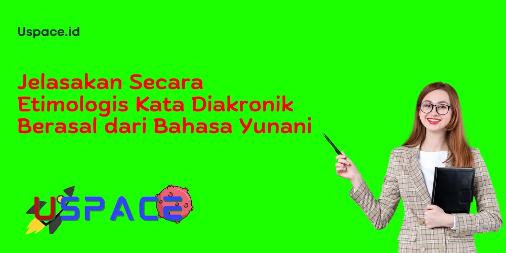 Jelasakan Secara Etimologis Kata Diakronik Berasal dari Bahasa Yunani