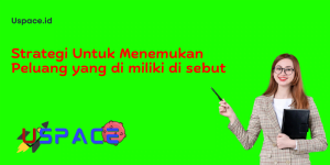 Strategi Untuk Menemukan Peluang yang di miliki di sebut