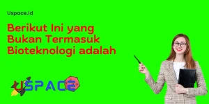 Berikut Ini yang Bukan Termasuk Bioteknologi adalah