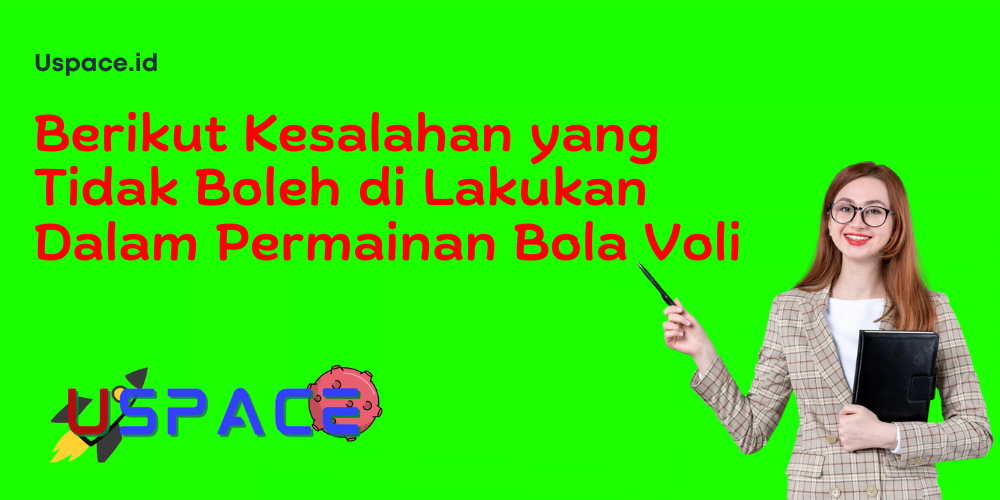 Berikut Kesalahan yang Tidak Boleh di Lakukan Dalam Permainan Bola Voli