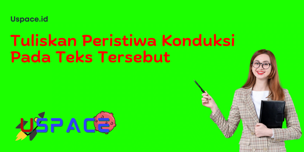 Tuliskan Peristiwa Konduksi Pada Teks Tersebut