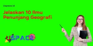Jelaskan 10 Ilmu Penunjang Geografi