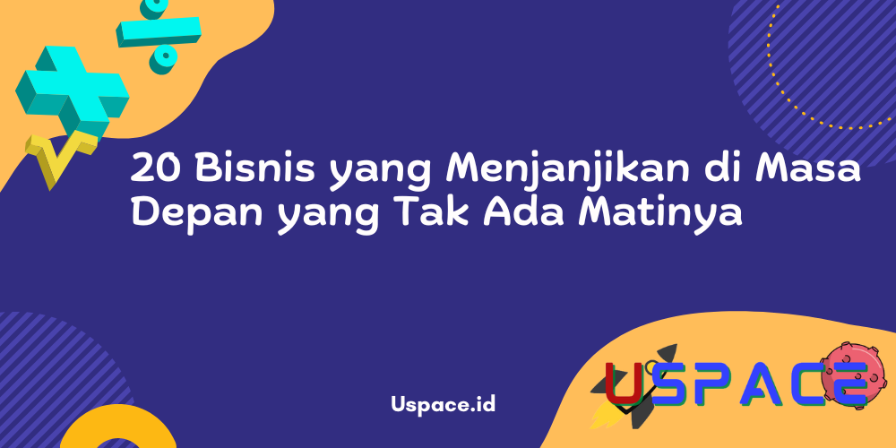 20 Bisnis yang Menjanjikan di Masa Depan yang Tak Ada Matinya